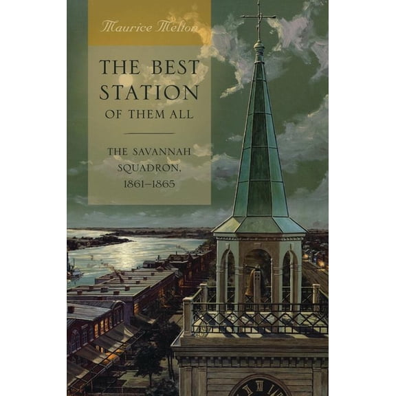 The Best Station of Them All : The Savannah Squadron, 1861-1865 (Edition 1) (Hardcover)