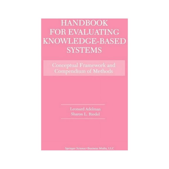 Handbook for Evaluating Knowledge-Based Systems: Conceptual Framework and Compendium of Methods, (Paperback)