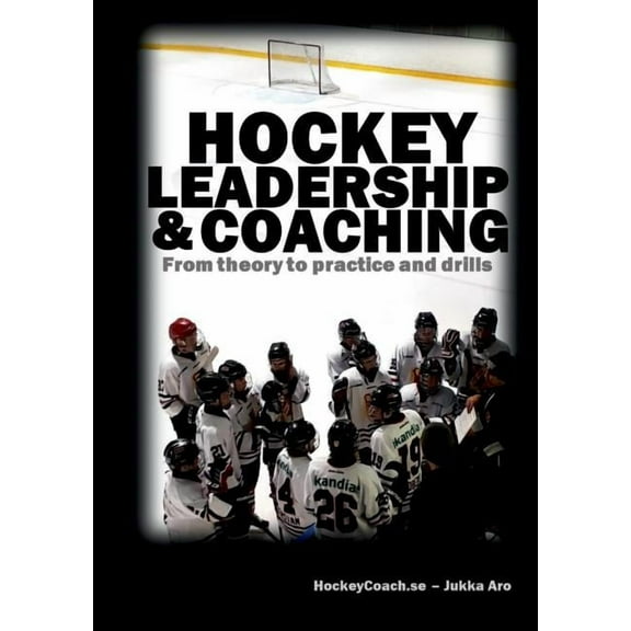 Hockey leadership and coaching : From theory to practice and drills (Paperback)