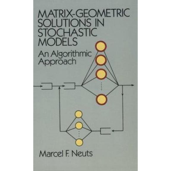 Pre-Owned Matrix-Geometric Solutions in Stochastic Models: An Algorithmic Approach (Paperback) 0486683427 9780486683423