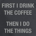 thumbnail image 3 of CafePress - First I Drink The Coffee. Then I Do The Things. Me - Long Sleeve Dark T-Shirt, 3 of 4
