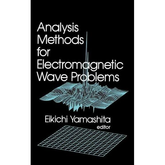 Artech House Microwave Library: Analysis Methods for Electromagnetic Wave Problems (Hardcover)