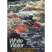 White Water: Running the Wild Rivers of North America [Hardcover - Used]