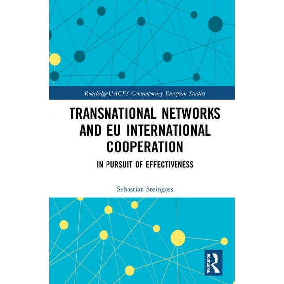 Routledge/UACES Contemporary European St Transnational Networks and EU International Cooperation: In Pursuit of Effectiveness, (Hardcover)