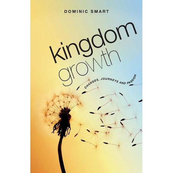 Kingdom Growth: Changes, Journeys and Passion, (Paperback)