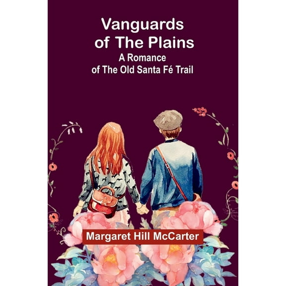 Vanguards of the Plains: A Romance of the Old Santa Fé Trail, (Paperback)