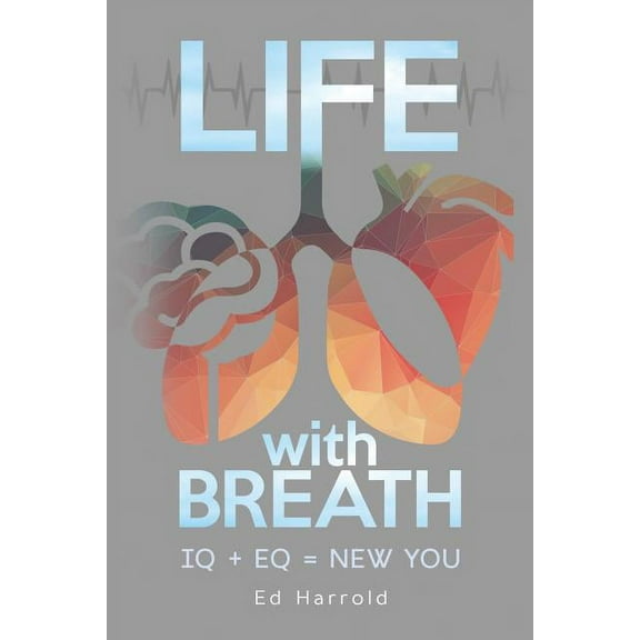 Life With Breath: IQ   Eq = New You, (Paperback)