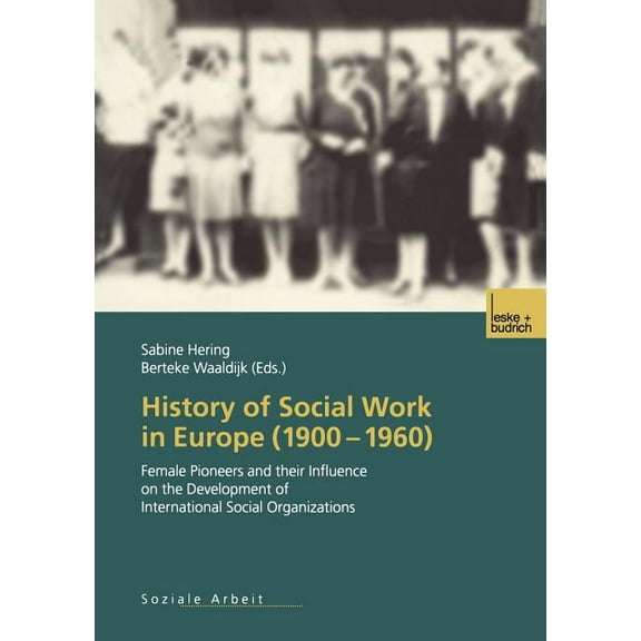 History of Social Work in Europe (1900-1960): Female Pioneers and Their Influence on the Development of International So, (Paperback)