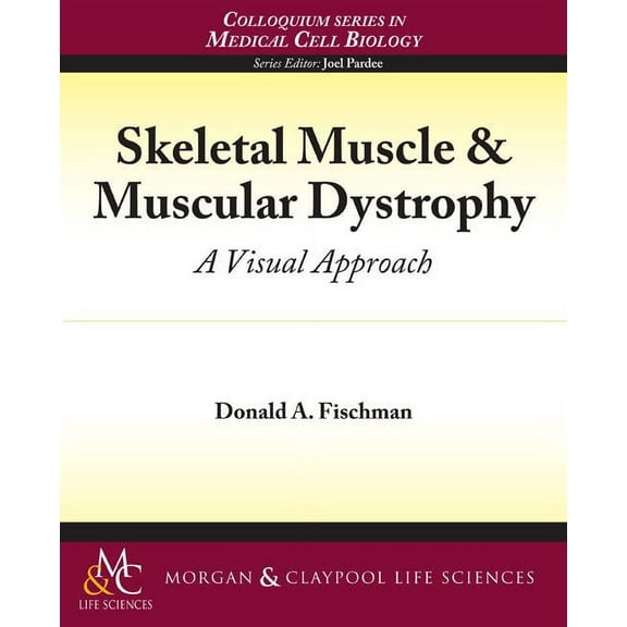 Colloquium the Cell Biology of Medicine: Skeletal Muscle & Muscular Dystrophy : A Visual Approach (Paperback)