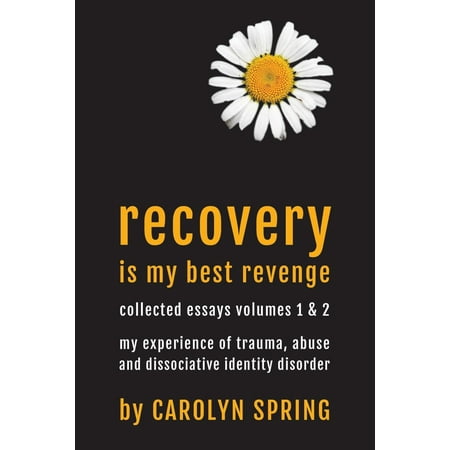 Recovery is my best revenge: My experience of trauma, abuse and dissociative identity disorder