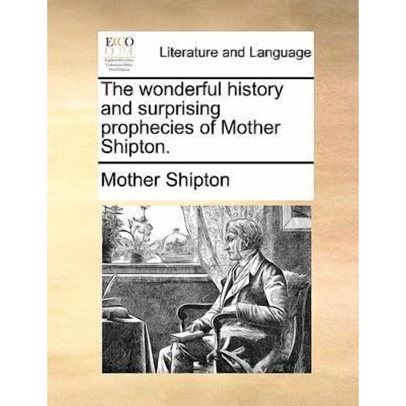 The Wonderful History and Surprising Prophecies of Mother Shipton.