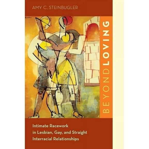 Beyond Loving: Intimate Racework in Lesbian, Gay, and Straight Interracial Relationships, (Paperback)