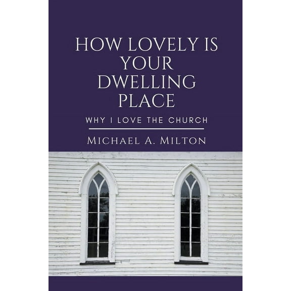 How Lovely is Your Dwelling Place: Why I Love the Church, (Paperback)