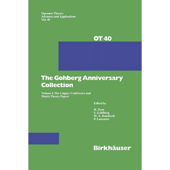 Operator Theory: Advances and Applicatio The Gohberg Anniversary Collection: Volume I: The Calgary Conference and Matrix Theory Papers, Book 40, (Paperback)