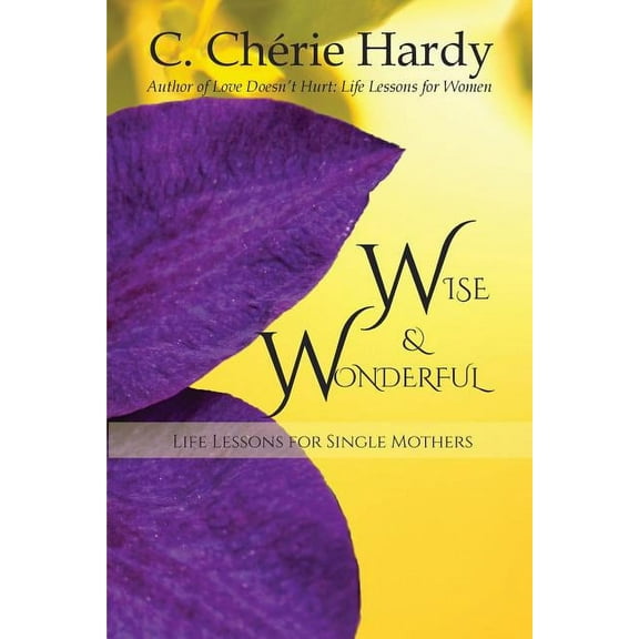 Wise and Wonderful: Life Lessons for Single Mothers (Paperback)