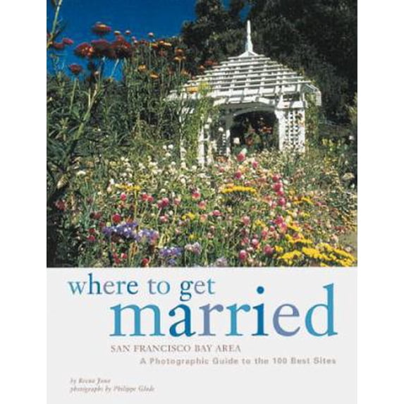 Pre-Owned Where to Get Married: San Francisco Bay Area: A Photographic Guide to the 100 Best Sites (Paperback) 0811820793 9780811820790