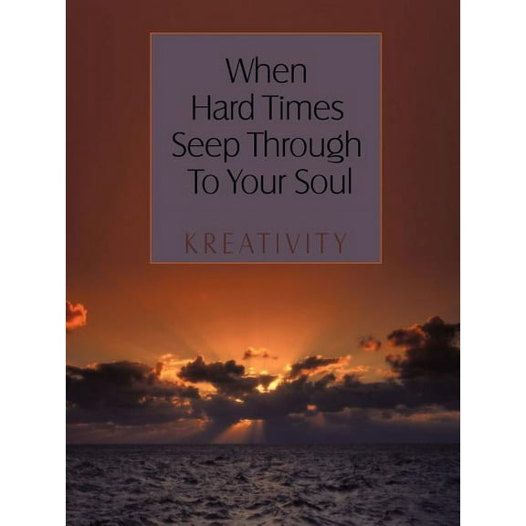 When Hard Times Seep Through to Your Soul (Paperback)