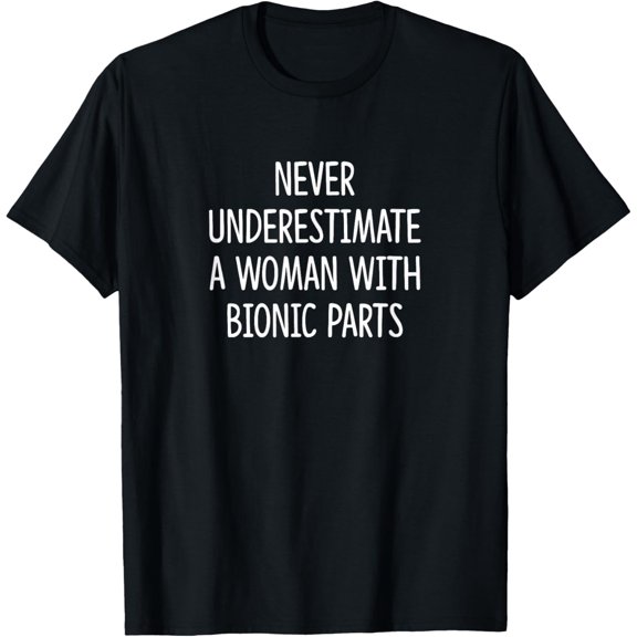 Playful Comfort Tee - Never Underestimate A Woman With Bionic Parts T-Shirt