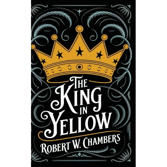 The King in Yellow: The Original 1895 Unabridged and Complete Edition (Robert W. Chambers Classics), (Hardcover)