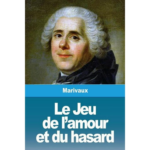 Le Jeu de l'amour et du hasard, (Paperback)