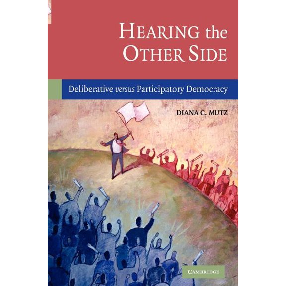 Hearing the Other Side: Deliberative Versus Participatory Democracy, (Paperback)