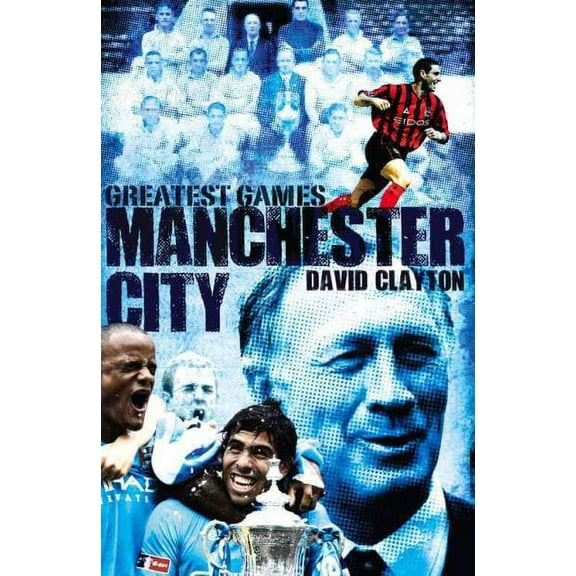 Manchester City Greatest Games David Clayton (Hardcover)