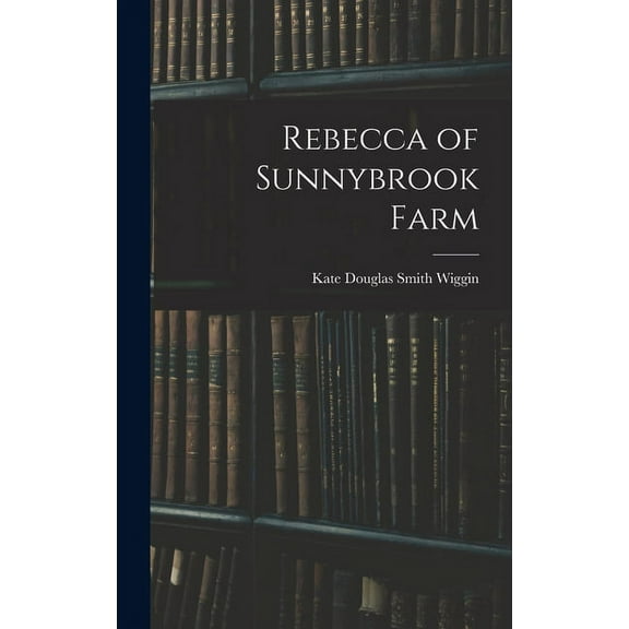 Rebecca of Sunnybrook Farm, (Hardcover)