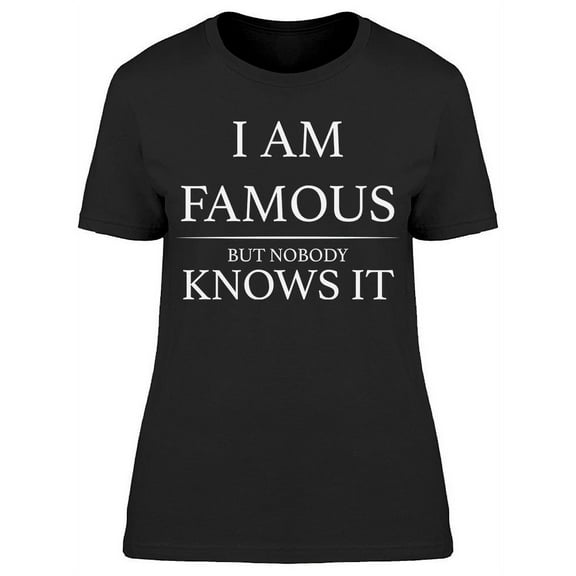 Famous Knowbody Knows It Women's T-shirt