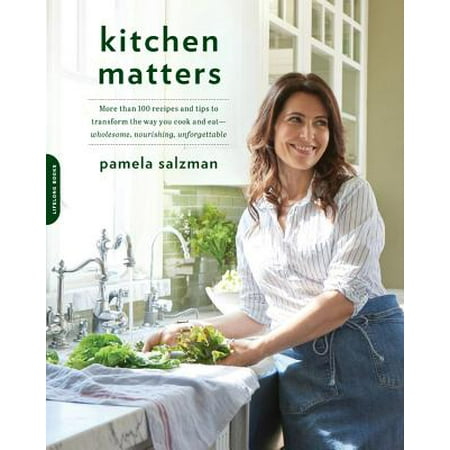 Kitchen Matters : More than 100 Recipes and Tips to Transform the Way You Cook and Eat--Wholesome, Nourishing, (Asparagus Best Way To Cook)