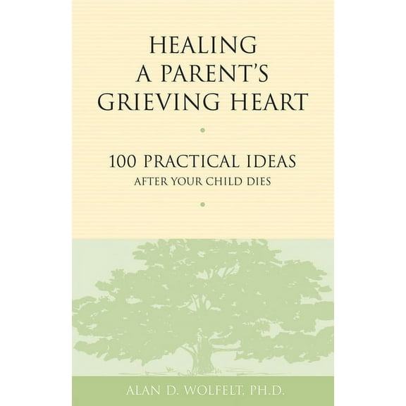 Healing a Grieving Heart Healing a Parent's Grieving Heart: 100 Practical Ideas After Your Child Dies, (Paperback)
