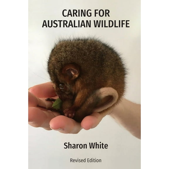 Caring for Australian Wildlife: A practical guide to the management of sick, injured and orphaned native animals, (Paperback)