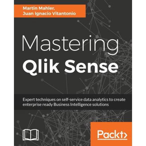 Pre-Owned Mastering Qlik Sense: Expert techniques on self-service data analytics to create enterprise ready Business Intelligence solutions (Paperback) 1783554029 9781783554027