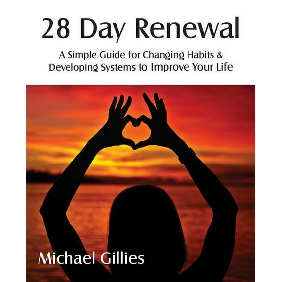 28 Day Renewal - Changing Habits & Developing Systems to Improve Your Life (Paperback)