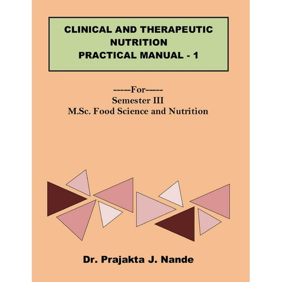 Clinical and Therapeutic Nutrition Practical Manual 1: ---For---Semester III (M.Sc. Food Science and Nutrition), (Paperback)