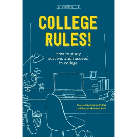 College Rules!, 4th Edition : How to Study, Survive, and Succeed in (Best Way To Succeed In College)