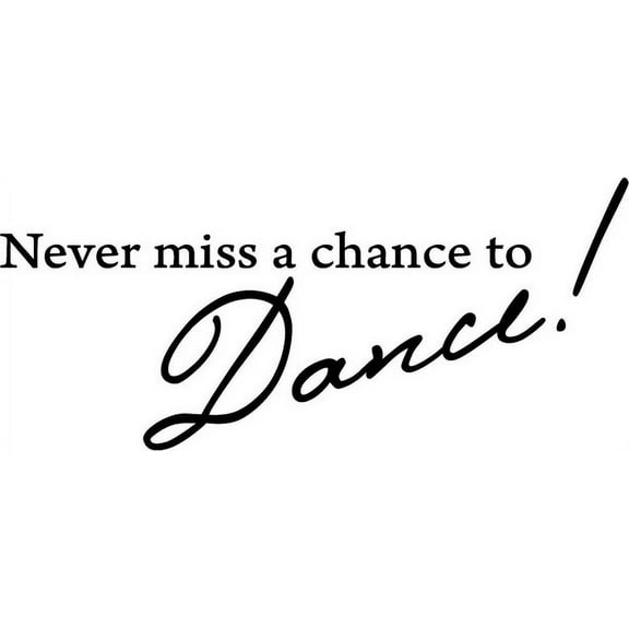 White 22" X 10" Never miss a chance to Dance! Vinyl Wall Decal Decor Art Sticker