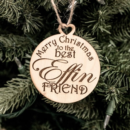 Ornament - Merry Christmas to the Best Effin Friend - Raw Wood (Merry Christmas Wishes For Best Friend)