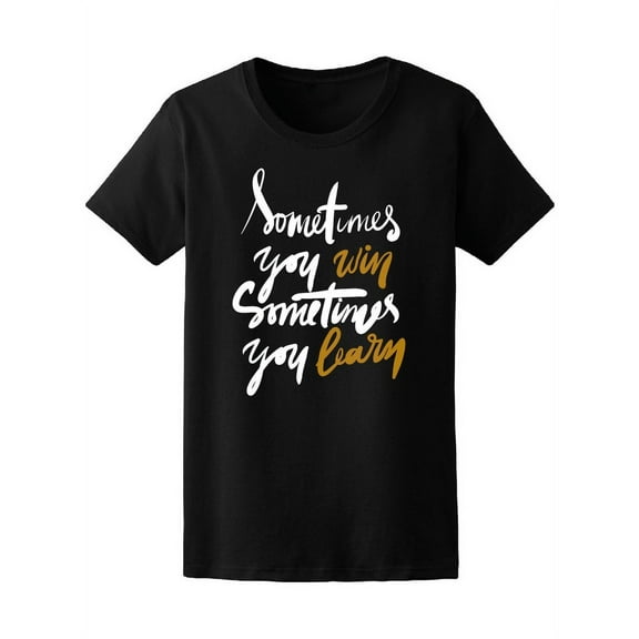 Sometimes You Win Or Learn T-Shirt Women -Image by Shutterstock, Female Large