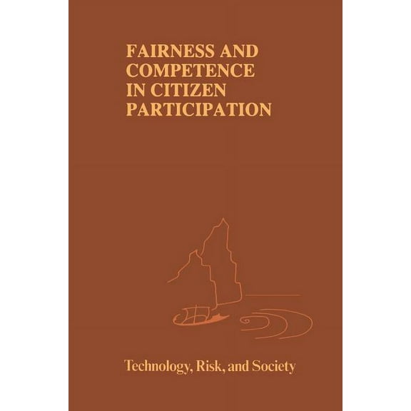 Risk, Governance and Society Fairness and Competence in Citizen Participation: Evaluating Models for Environmental Discourse, Book 10, (Paperback)