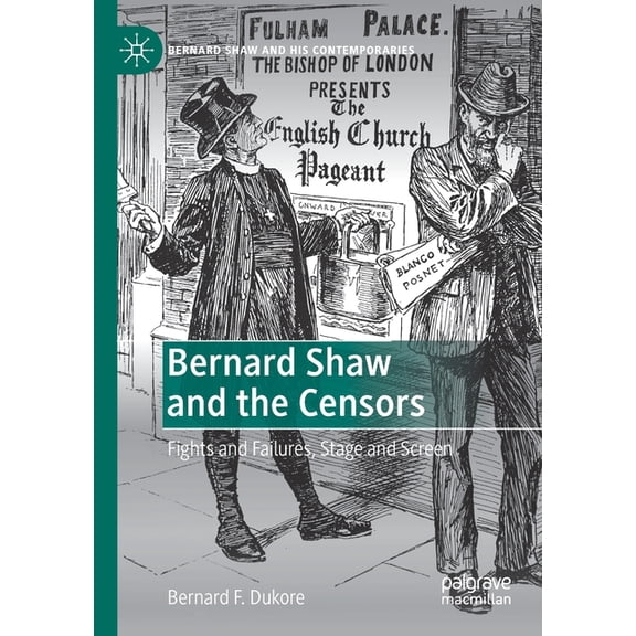 Bernard Shaw and His Contemporaries Bernard Shaw and the Censors: Fights and Failures, Stage and Screen, (Paperback)
