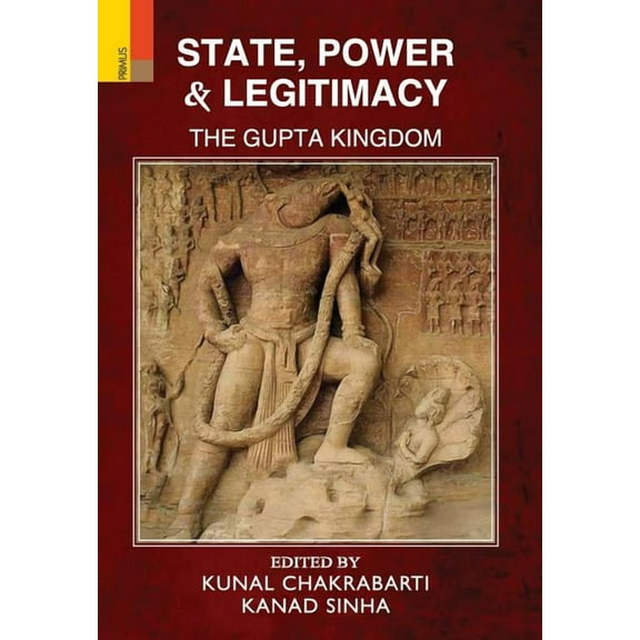 State, Power and Legitimacy: The Gupta Kingdom, (Hardcover)