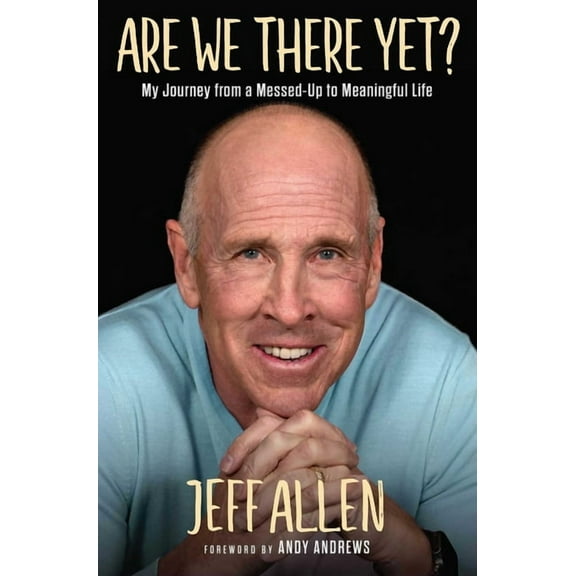 Are We There Yet?: My Journey from a Messed Up to Meaningful Life, (Hardcover)
