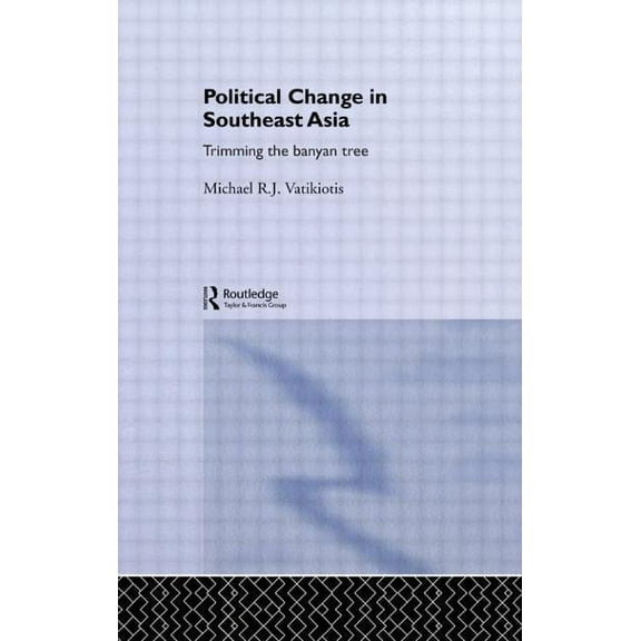 Politics in Asia Political Change in South-East Asia: Trimming the Banyan Tree, (Paperback)