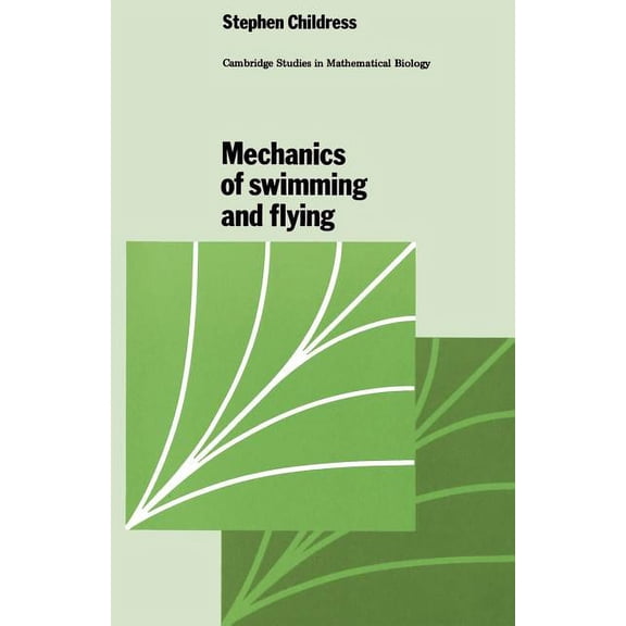 Cambridge Studies in Mathematical Biolog Mechanics of Swimming and Flying, Book 2, (Paperback)