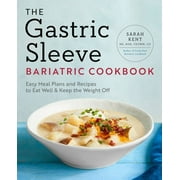 The Gastric Sleeve Bariatric Cookbook : Easy Meal Plans and Recipes to Eat Well & Keep the Weight Off (Paperback)