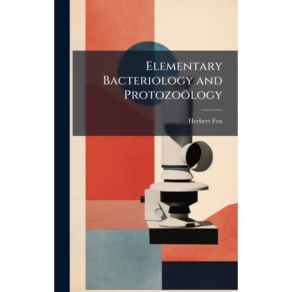 Elementary Bacteriology and Protozoölogy, (Hardcover)