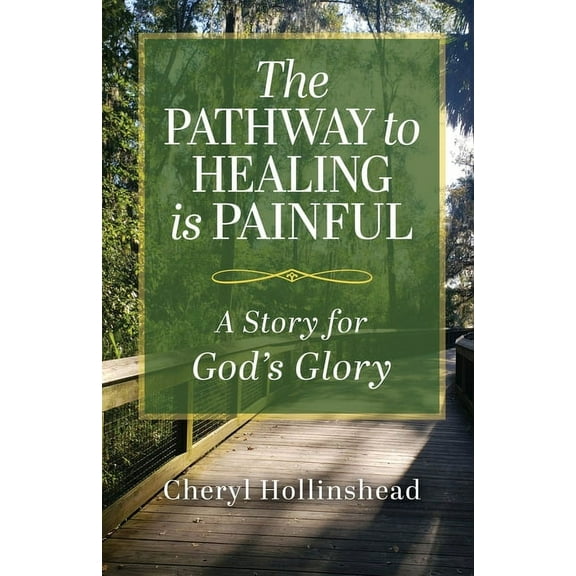 The Pathway to Healing Is Painful: A Story for God's Glory, (Paperback)