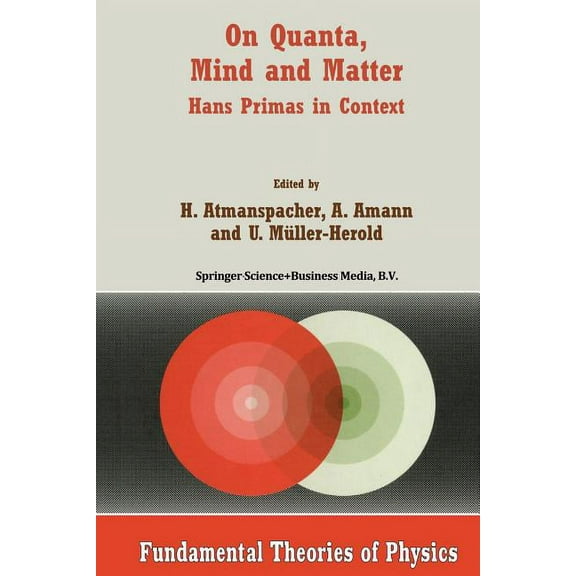 Fundamental Theories of Physics On Quanta, Mind and Matter: Hans Primas in Context, Book 102, (Paperback)