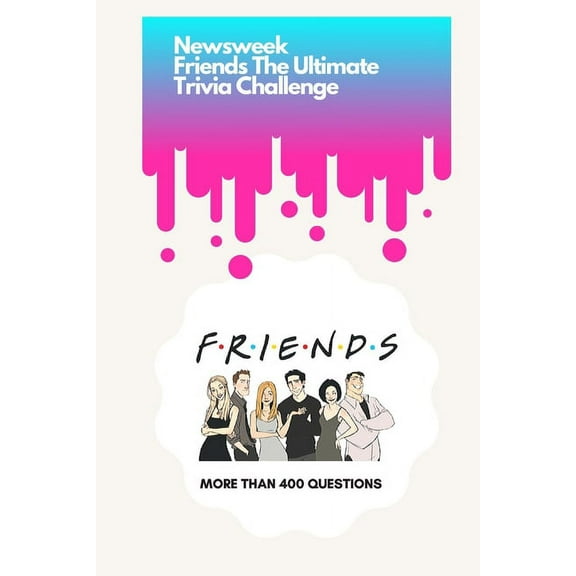 Newsweek: Friends The Ultimate Trivia Challenge: More than 400 Questions
