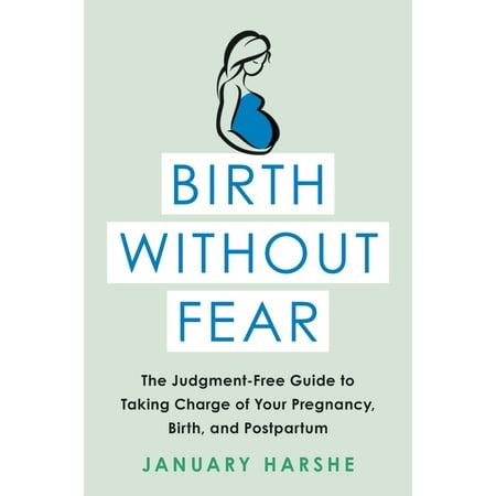 Birth Without Fear : The Judgment-Free Guide to Taking Charge of Your Pregnancy, Birth, and (Best Way To Know Your Pregnant Without A Test)